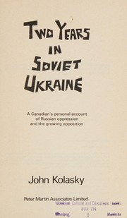 Two years in Soviet Ukraine ; a Canadian's personal account of Russian oppression and the growing opposition.