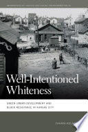 Well-intentioned whiteness : green urban development and Black resistance in Kansas City /