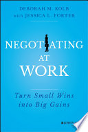 Negotiating at work : turn small wins into big gains /