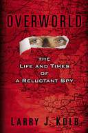 Overworld : the life and times of a reluctant spy /