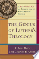 The genius of Luther's theology : a Wittenberg way of thinking for the contemporary church /