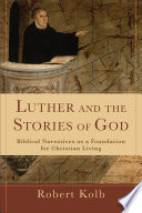 Luther and the stories of God : biblical narratives as a foundation for Christian living /