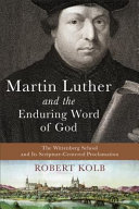 Martin Luther and the enduring Word of God : the Wittenberg School and its Scripture-centered proclamation /