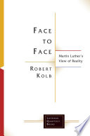 Face to face : Martin Luther's view of reality /