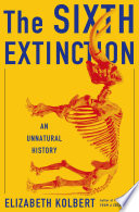 The sixth extinction : an unnatural history  /