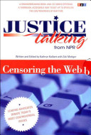 Justice talking from NPR : leading advocates debate today's most controversial issues--censoring the Web /