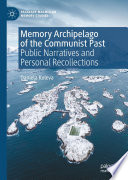 Memory Archipelago of the Communist Past : Public Narratives and Personal Recollections /