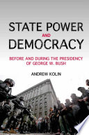 State Power and Democracy : Before and During the Presidency of George W. Bush /