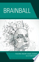 Brainball : teaching inquiry social studies as a team sport /