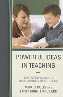 Powerful ideas in teaching : creating environments where students want to learn /