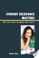 Student relevance matters : why do I have to know this stuff? /