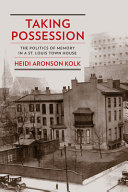 Taking possession : the politics of memory in a St. Louis town house /