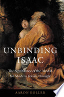 Unbinding Isaac : the significance of the Akedah for modern Jewish thought /