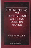 Risk modeling for determining value and decision making /