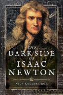 The dark side of Isaac Newton : science's greatest fraud? /