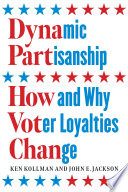 Dynamic partisanship : how and why voter loyalties change /