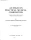 An essay on practical musical composition, according to the nature of that science and the principles of the greatest musical authors /