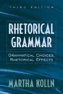 Rhetorical grammar : grammatical choices, rhetorical effects /