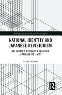 National identity and Japanese revisionism : Abe Shinzō's vision of a beautiful Japan and its limits /