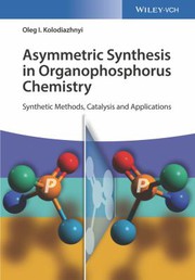 Asymmetric synthesis in organophosphorus chemistry : synthetic methods, catalysis, and applications /