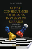 Global Consequences of Russia's Invasion of Ukraine : The Economics and Politics of the Second Cold War /