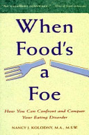 When food's a foe : how to confront and conquer eating disorders /