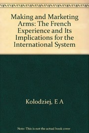 Making and marketing arms : the French experience and its implications for the international system /