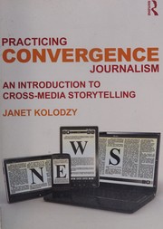 Practicing convergence journalism : an introduction to cross-media storytelling /