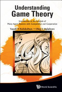 Understanding game theory : introduction to the analysis of many agent systems with competition and cooperation /