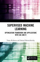 Supervised machine learning : optimization framework and applications with SAS and R /