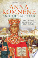 Anna Komnene and the Alexiad : the Byzantine Princess and the First Crusade /