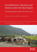 Food behaviors, nutrition and identity under the Inka Empire : the Caringa people of Pueblo Viejo-Pucara, Peru /