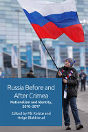 Russia before and after Crimea : nationalism and identity, 2010-17 /