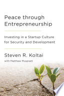 Peace through entrepreneurship : investing in a startup culture for security and development /