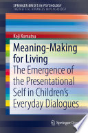 Meaning-Making for Living : The Emergence of the Presentational Self in Children's Everyday Dialogues /