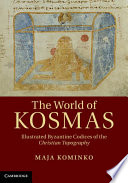 The world of Kosmas : illustrated Byzantine codices of the Christian topography /