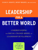Leadership for a better world : understanding the social change model of leadership development /