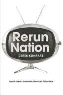 Rerun nation : how repeats invented American television /