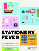 Stationery fever : from paper clips to pencils and everything in between /