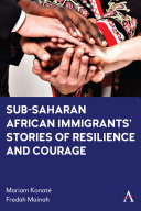 Sub-Saharan African immigrants' stories of resilience and courage /