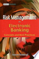Risk management in electronic banking : concepts and best practices /