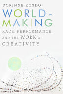 Worldmaking : race, performance, and the work of creativity /