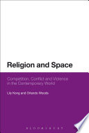 Religion and space : competition, conflict, and violence in the contemporary world /