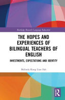 The hopes and experiences of bilingual teachers of English : investments, expectations and identity /