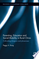 Parenting, education and social mobility in rural China : cultivating dragons and phoenixes /