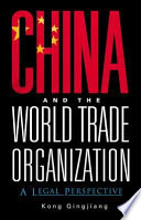 China and the World Trade Organization : a legal perspective /