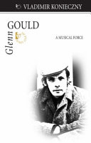 Glenn Gould : a musical force /