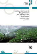 Enabling environments for agribusiness and agro-industries development : regional and country perspectives /