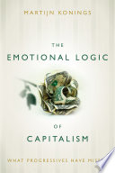 The emotional logic of capitalism : what progressives have missed /