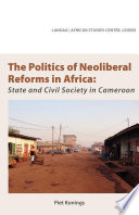 The politics of neoliberal reforms in Africa : state and civil society in Cameroon /